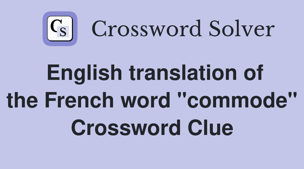 English translation of the French word "commode" Crossword Clue