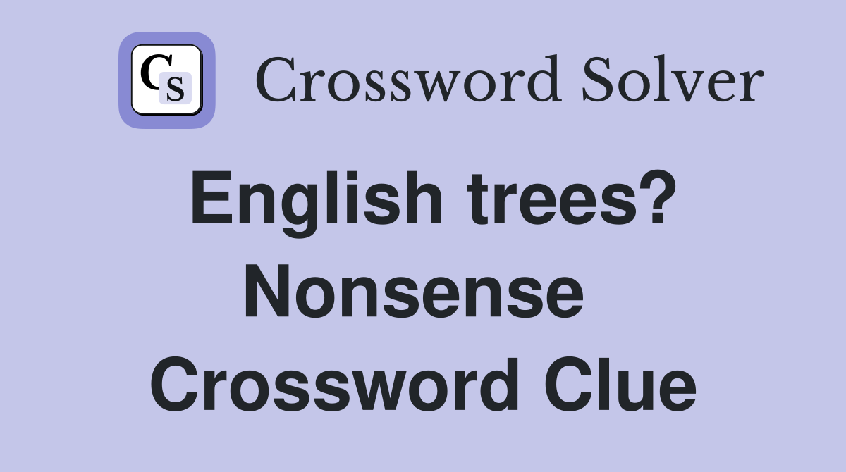 English trees? Nonsense  Crossword Clue