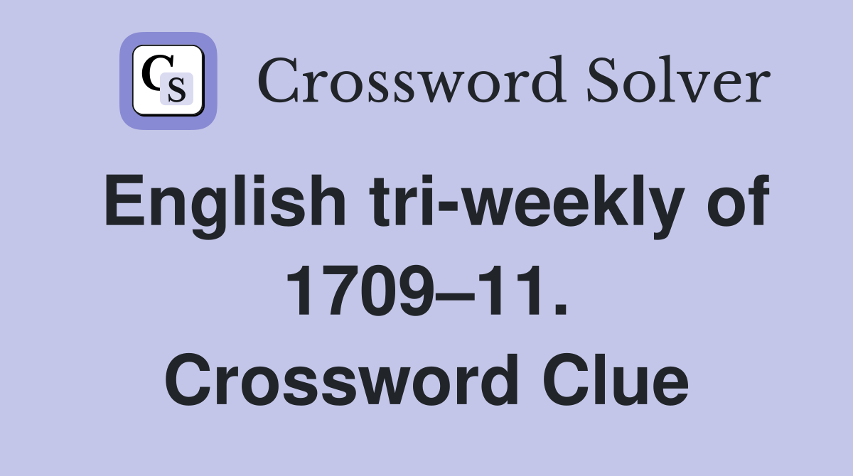 English tri-weekly of 1709–11. Crossword Clue