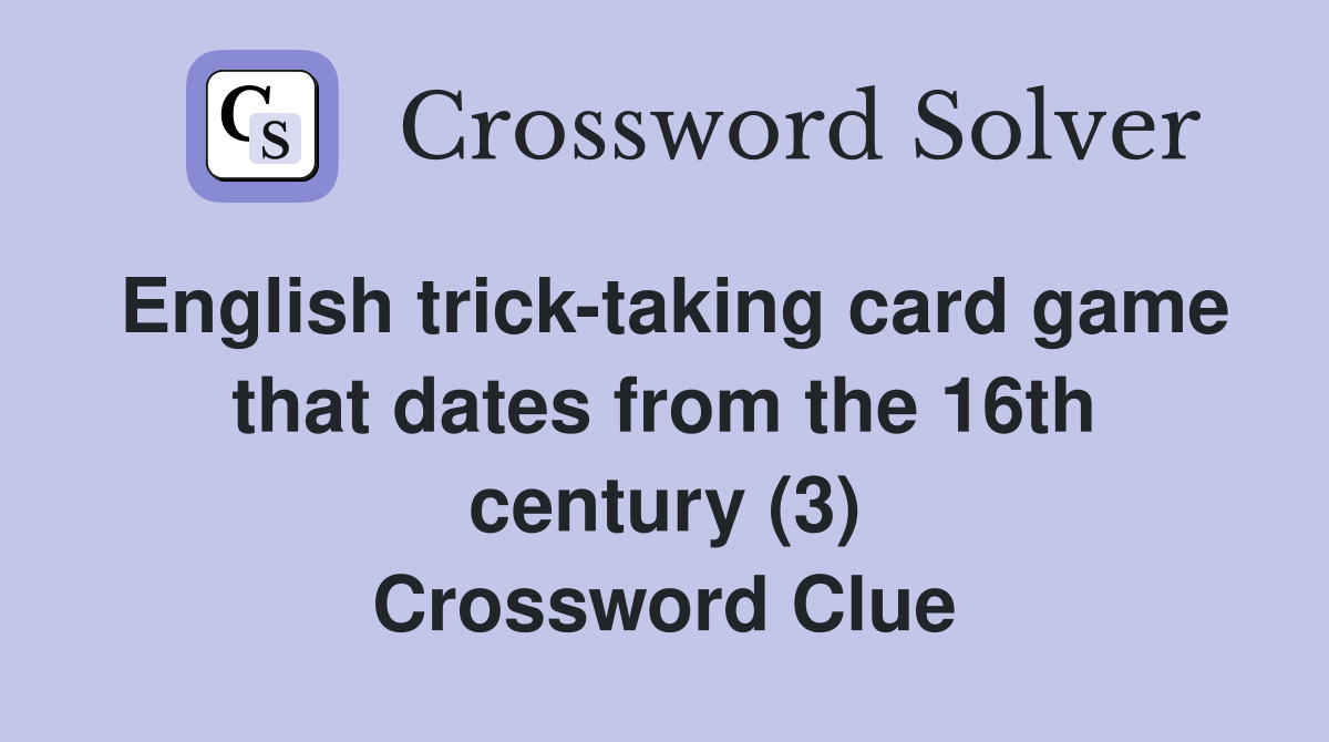 English trick-taking card game that dates from the 16th century (3) Crossword Clue