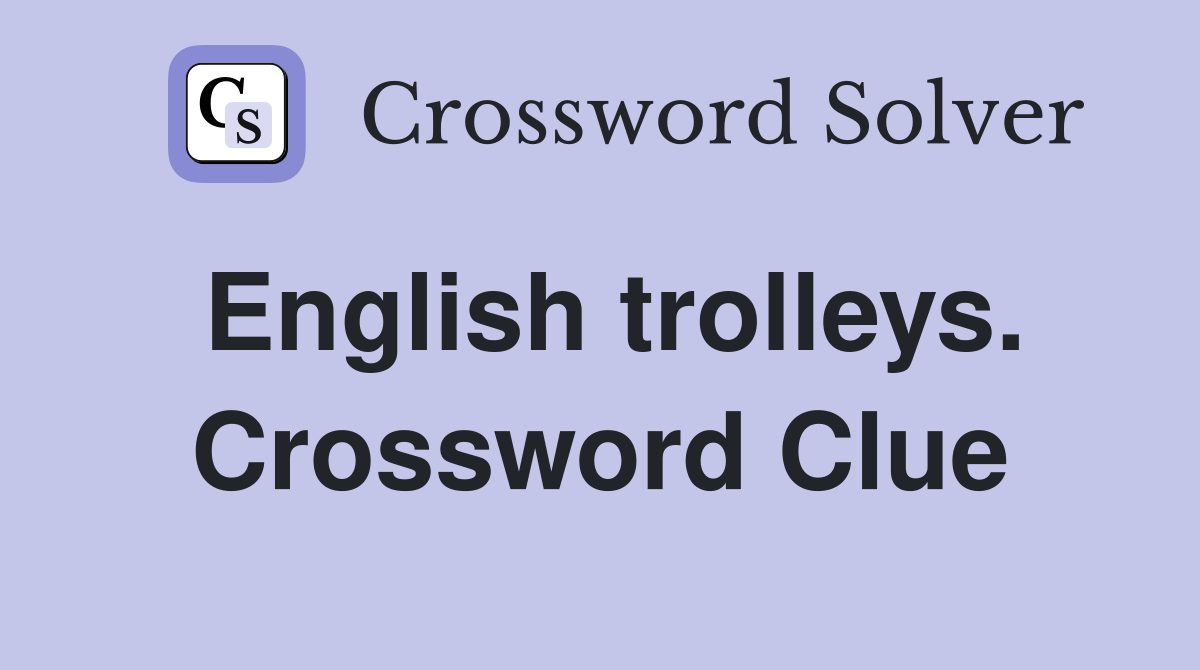 English trolleys. Crossword Clue