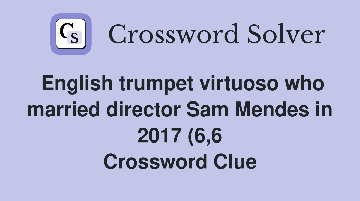 English trumpet virtuoso who married director Sam Mendes in 2017 (6 6 English trumpet virtuoso who married director Sam Mendes in 2017 (6 6