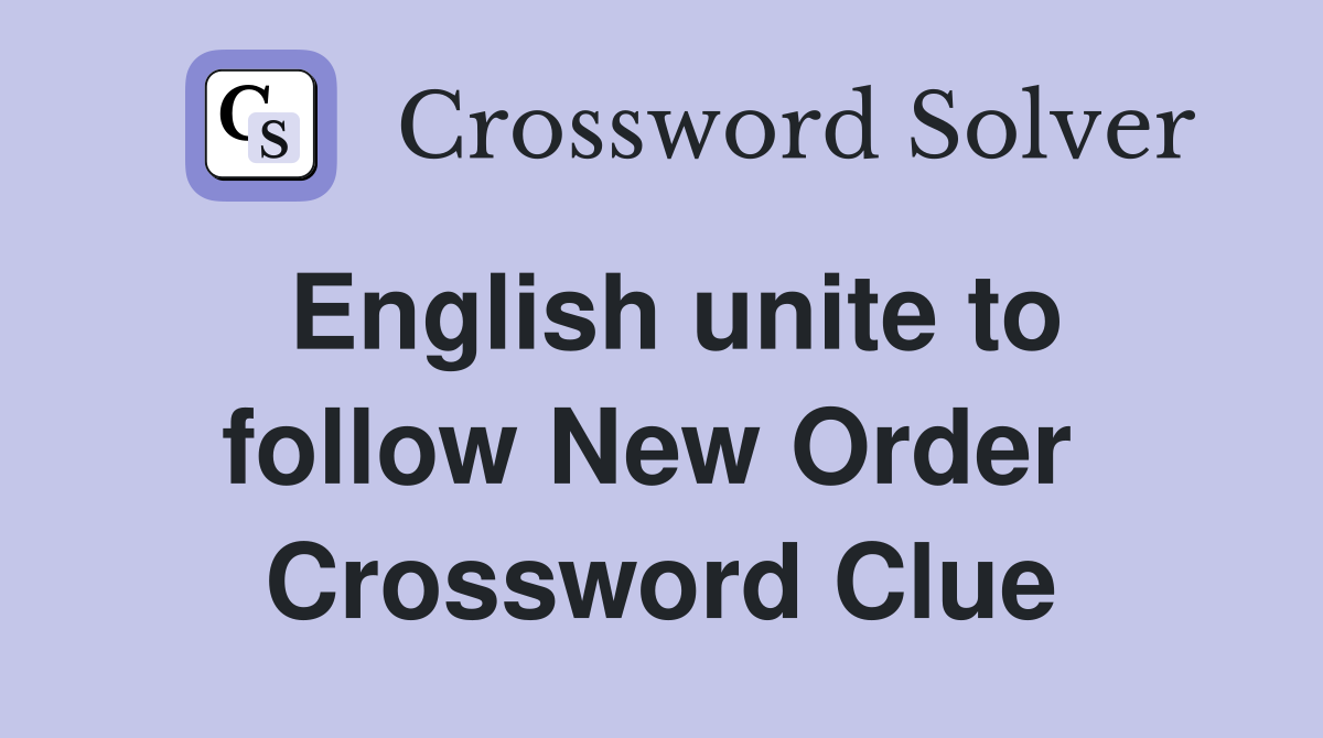 English unite to follow New Order  Crossword Clue