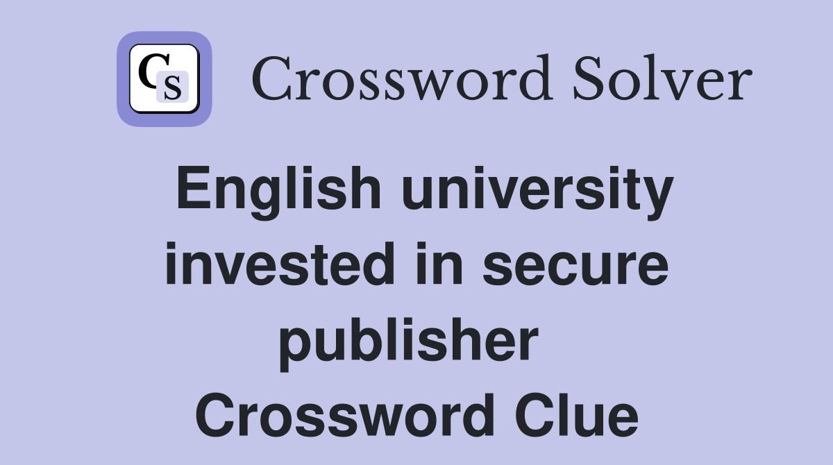English university invested in secure publisher  Crossword Clue