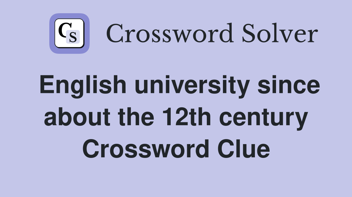 English university since about the 12th century Crossword Clue