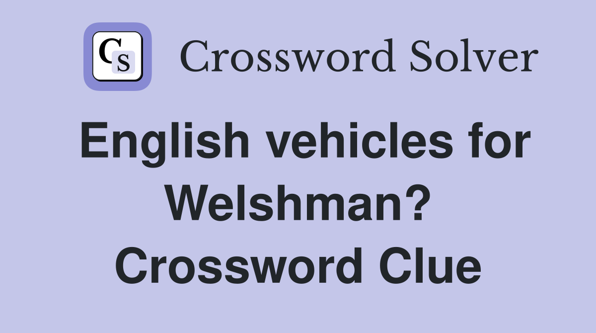 English vehicles for Welshman? Crossword Clue