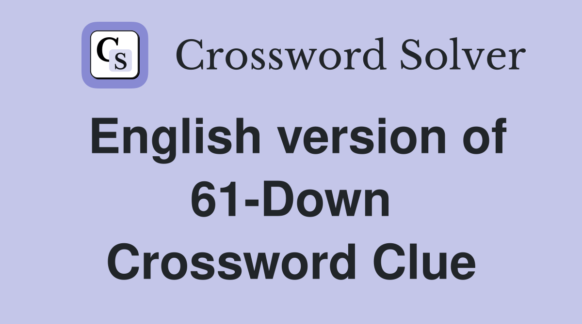 English version of 61-Down Crossword Clue
