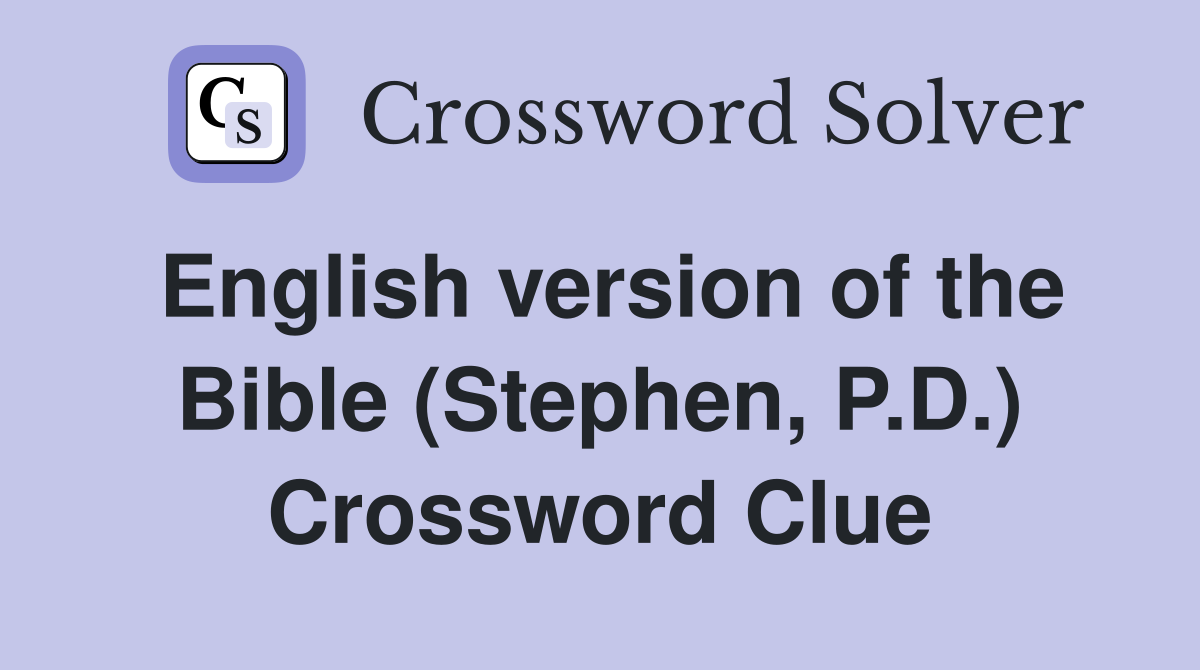 English version of the Bible (Stephen, P.D.) Crossword Clue