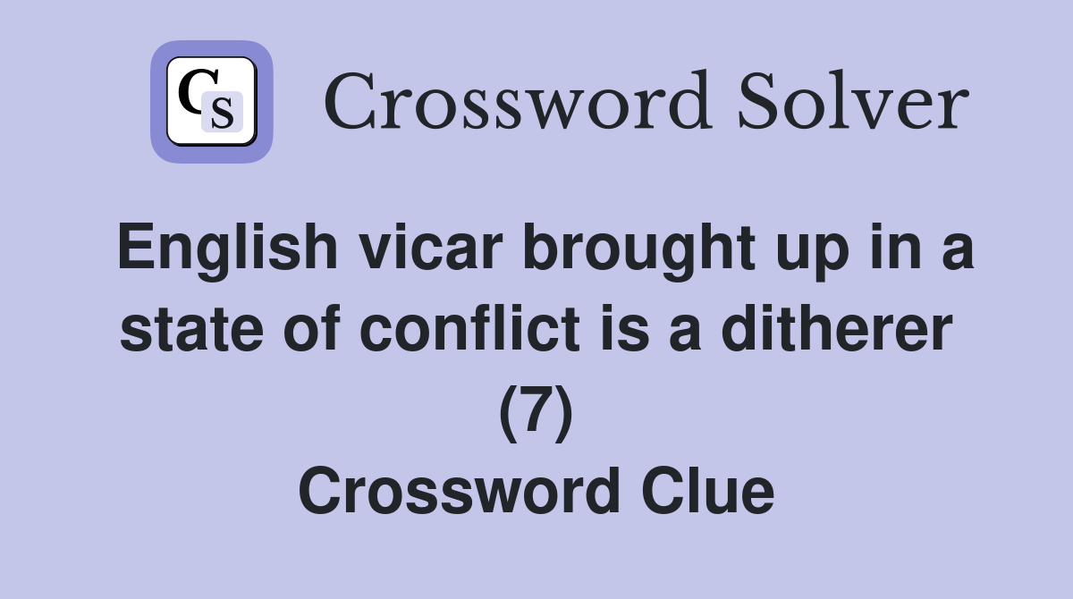 English vicar brought up in a state of conflict is a ditherer (7) Crossword Clue