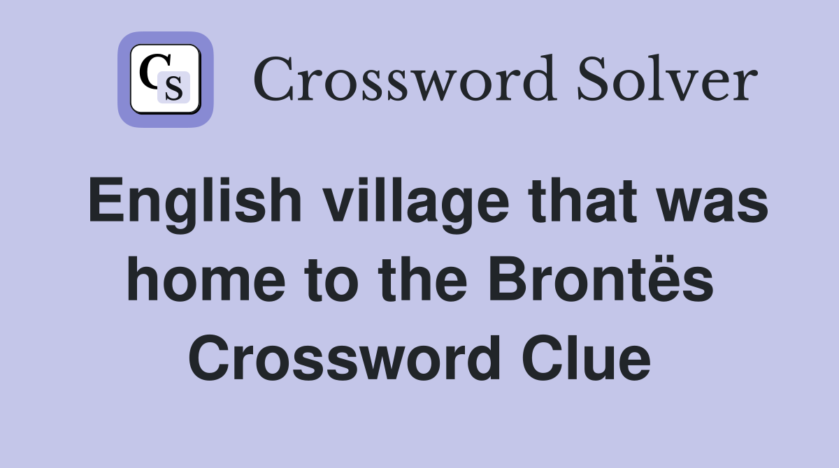 English village that was home to the Brontës Crossword Clue