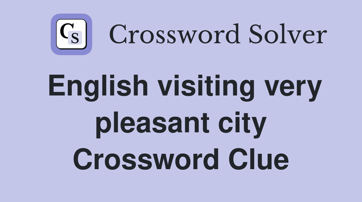 English visiting very pleasant city Crossword Clue