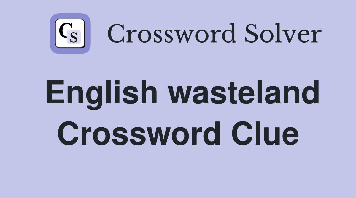 English wasteland Crossword Clue