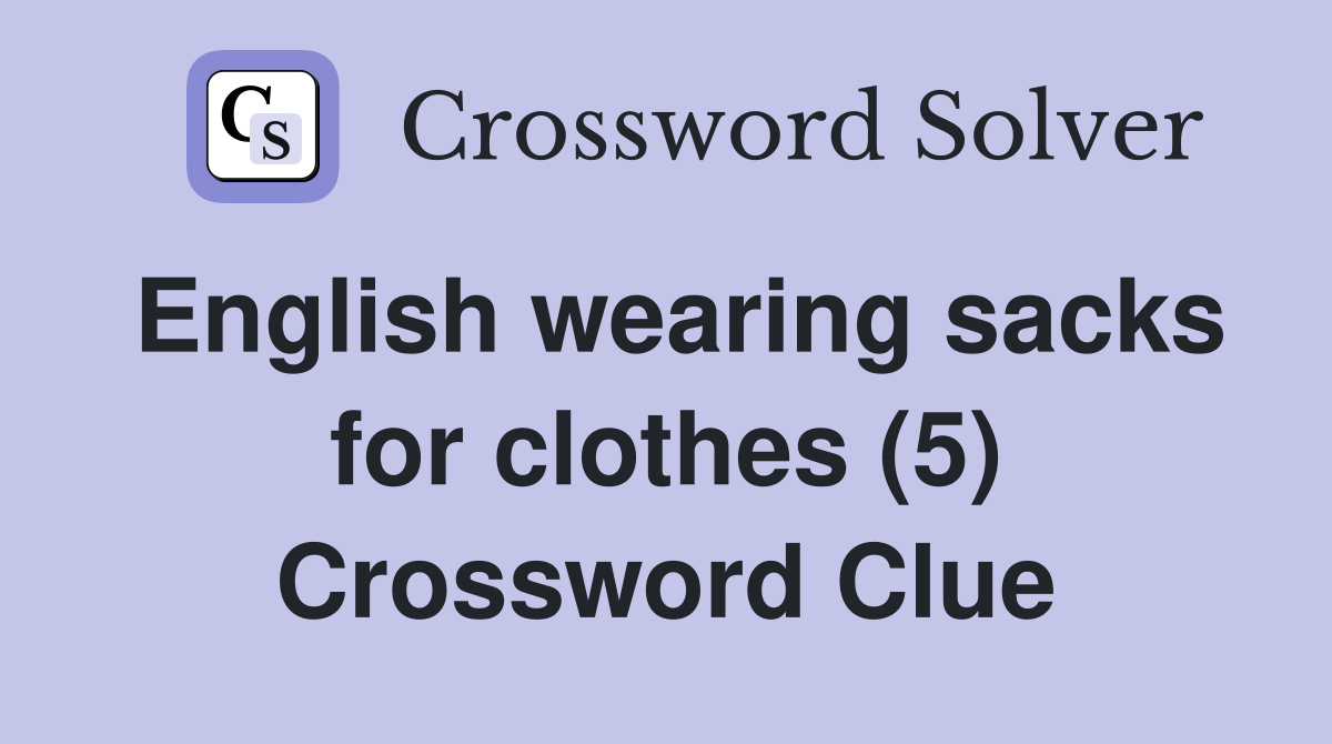 English wearing sacks for clothes (5) Crossword Clue