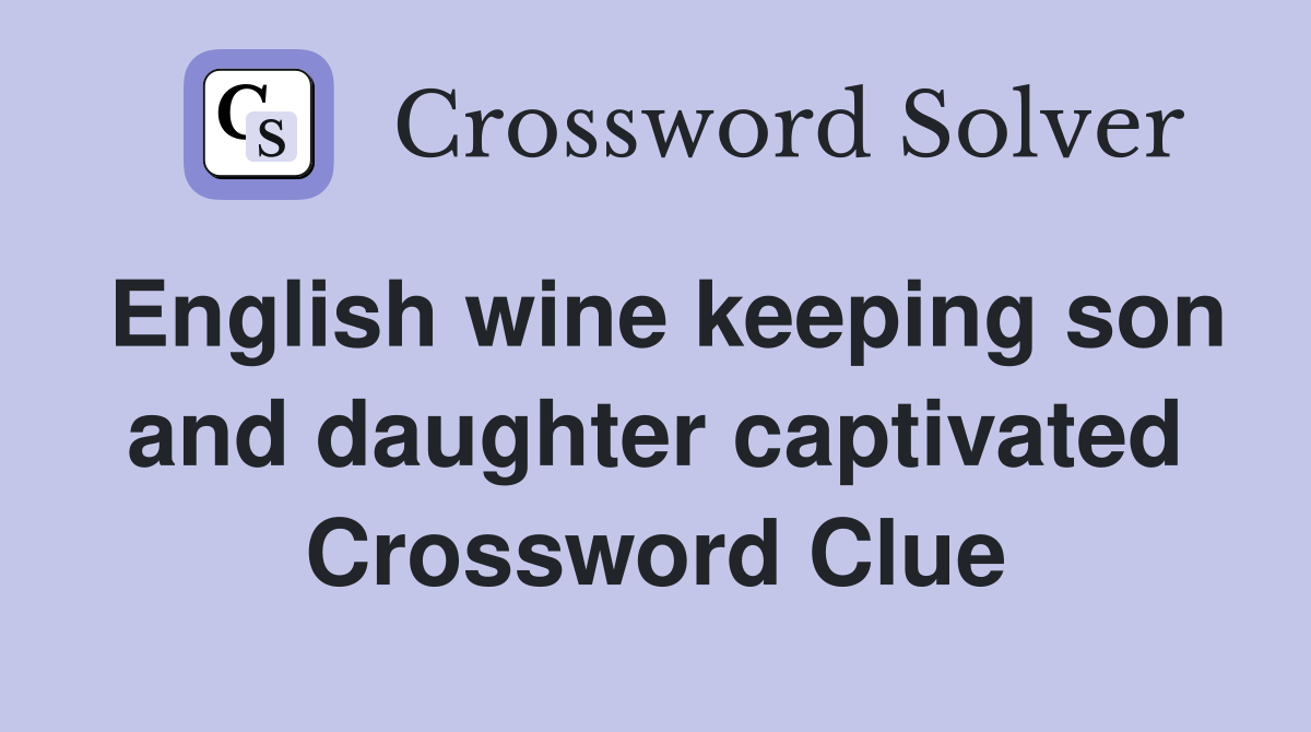 English wine keeping son and daughter captivated Crossword Clue