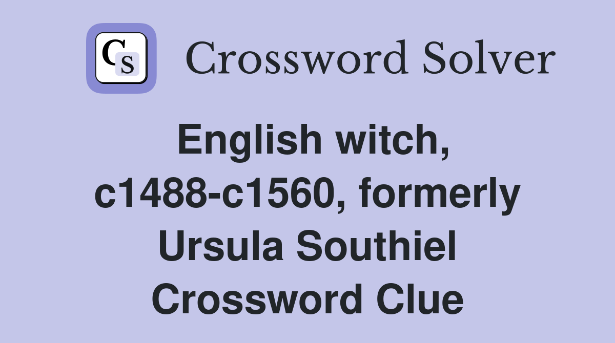 English witch, c1488-c1560, formerly Ursula Southiel Crossword Clue