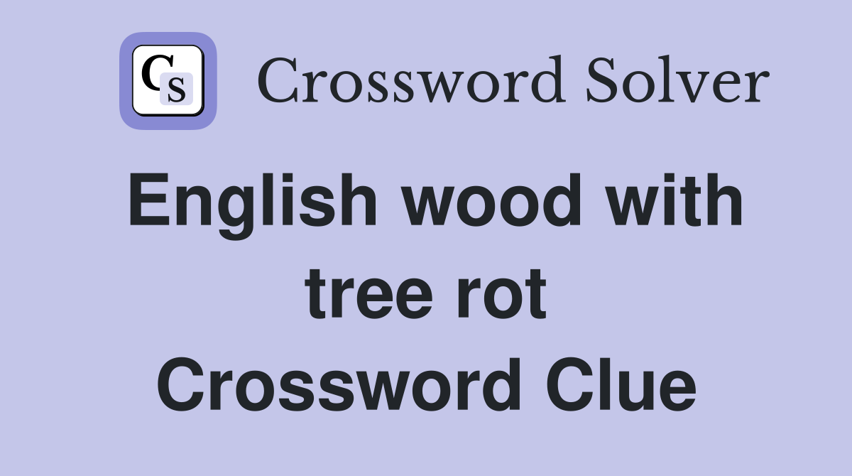 English wood with tree rot Crossword Clue