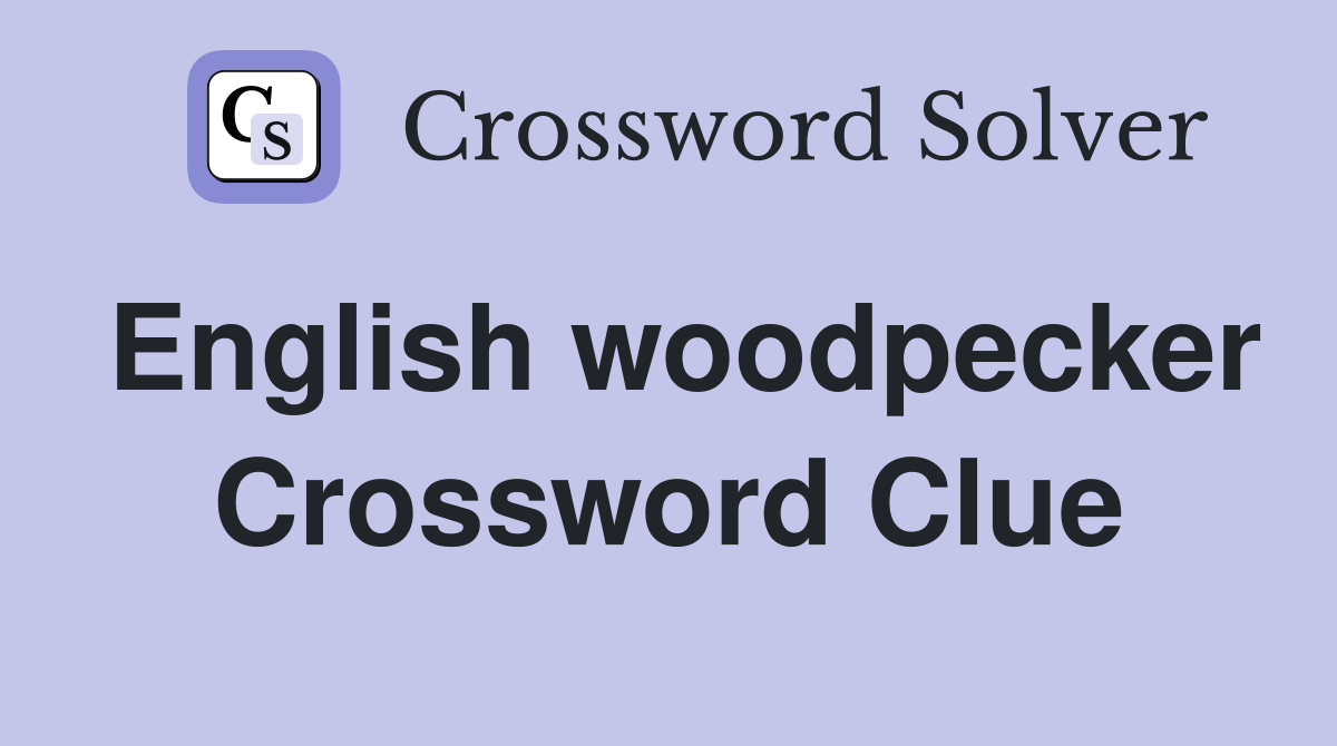 English woodpecker Crossword Clue