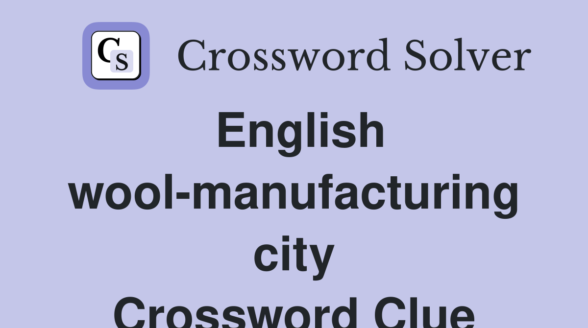 English wool-manufacturing city Crossword Clue