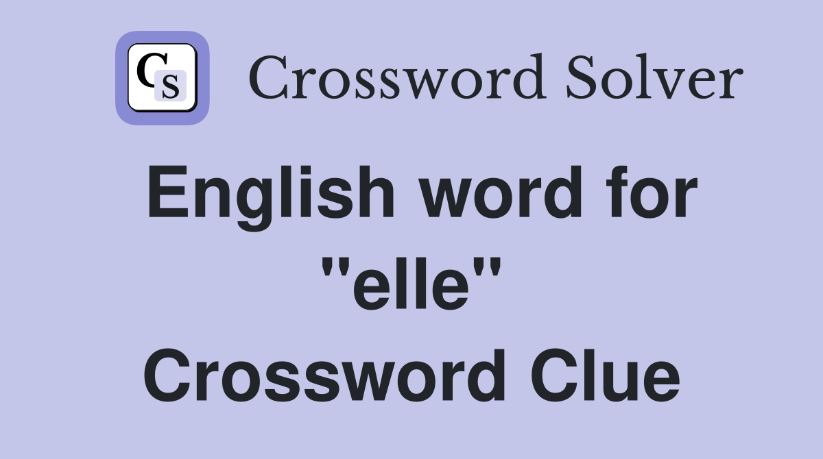 English word for "elle" Crossword Clue