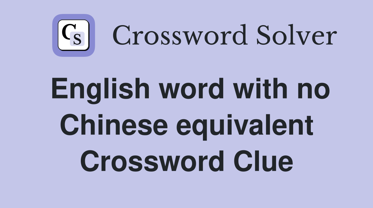 English word with no Chinese equivalent Crossword Clue