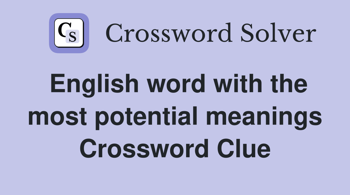 English word with the most potential meanings Crossword Clue