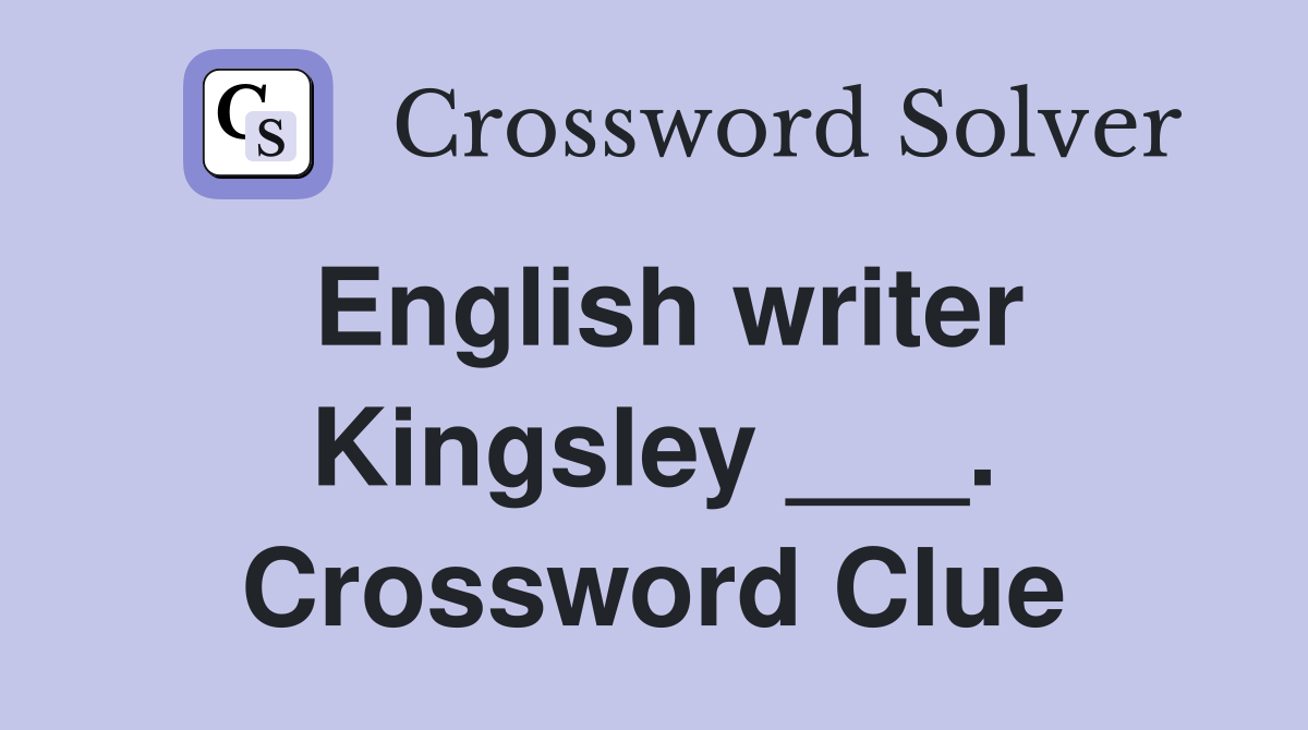 English writer Kingsley ___. Crossword Clue