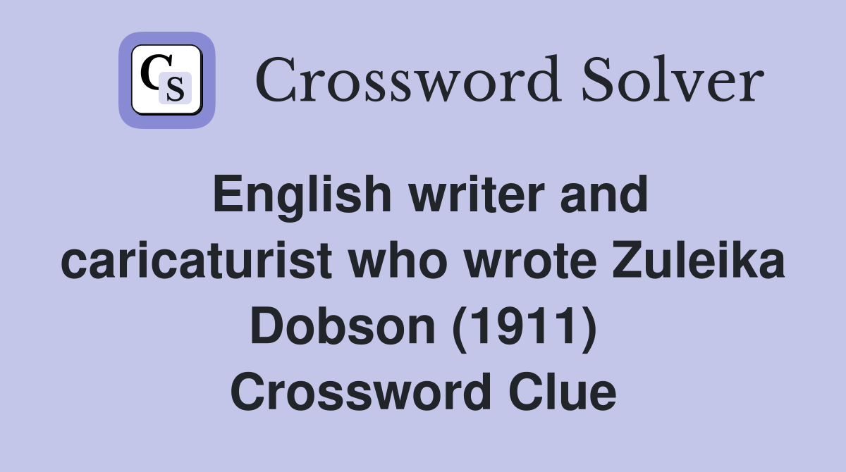English writer and caricaturist who wrote Zuleika Dobson (1911) Crossword Clue
