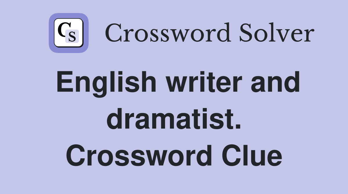 English writer and dramatist. Crossword Clue