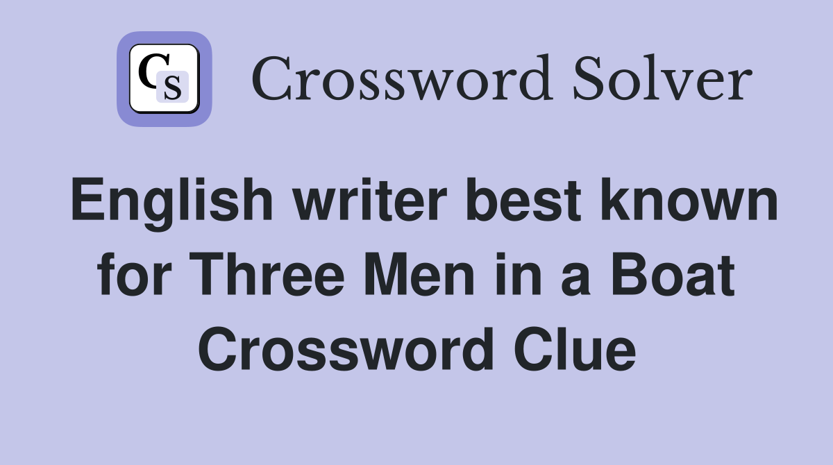 English writer best known for Three Men in a Boat Crossword Clue
