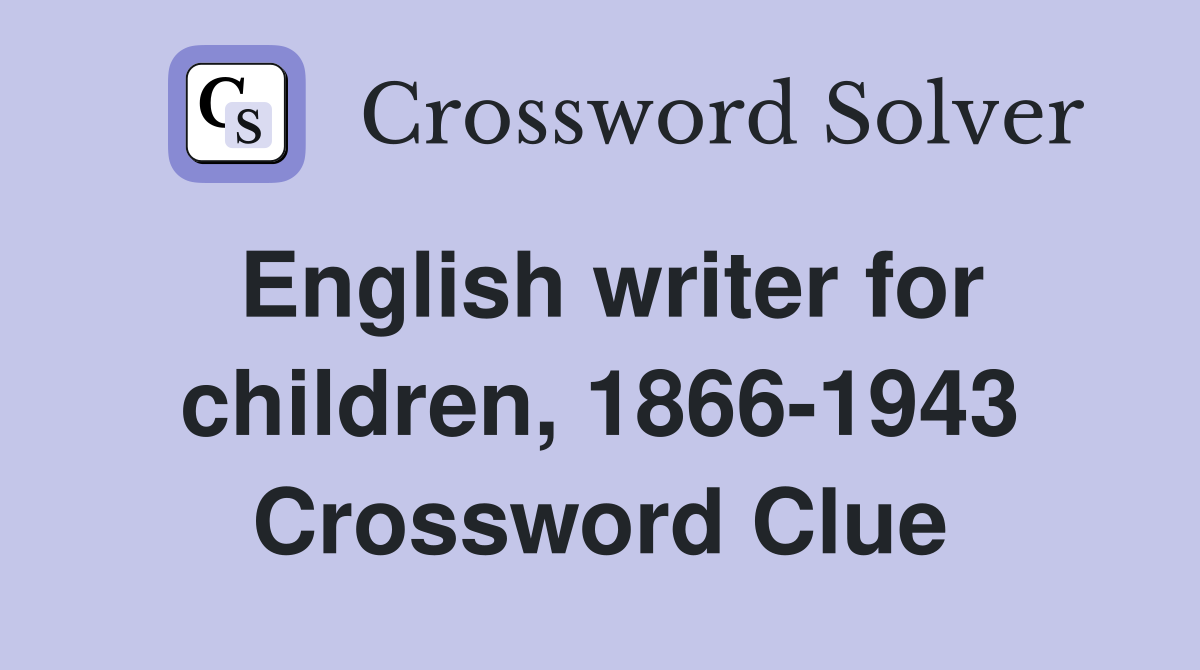 English writer for children, 1866-1943 Crossword Clue