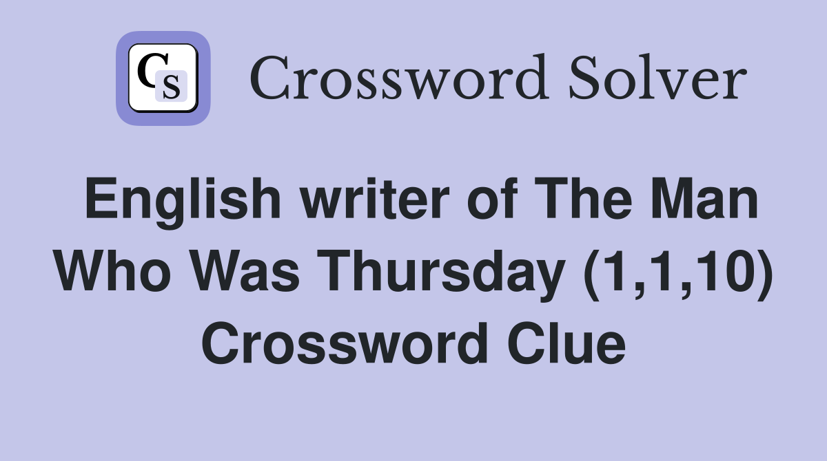 English writer of The Man Who Was Thursday (1,1,10) Crossword Clue