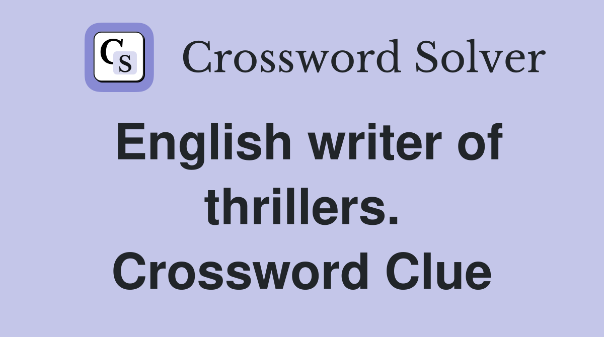 English writer of thrillers. Crossword Clue
