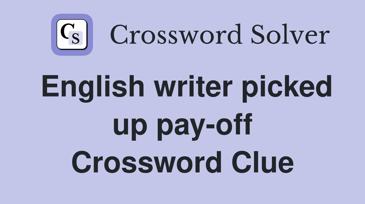 English writer picked up pay-off Crossword Clue