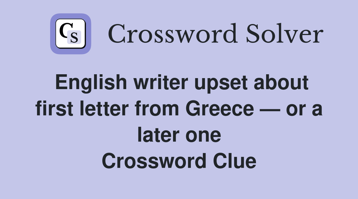 English writer upset about first letter from Greece — or a later one Crossword Clue