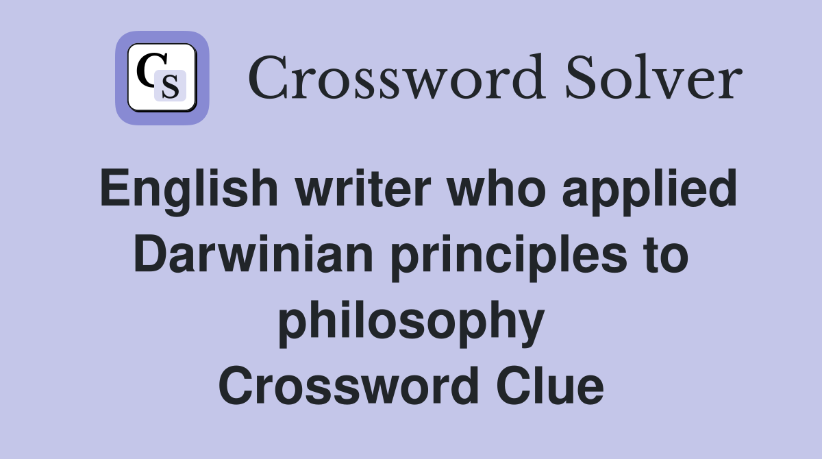 English writer who applied Darwinian principles to philosophy Crossword Clue