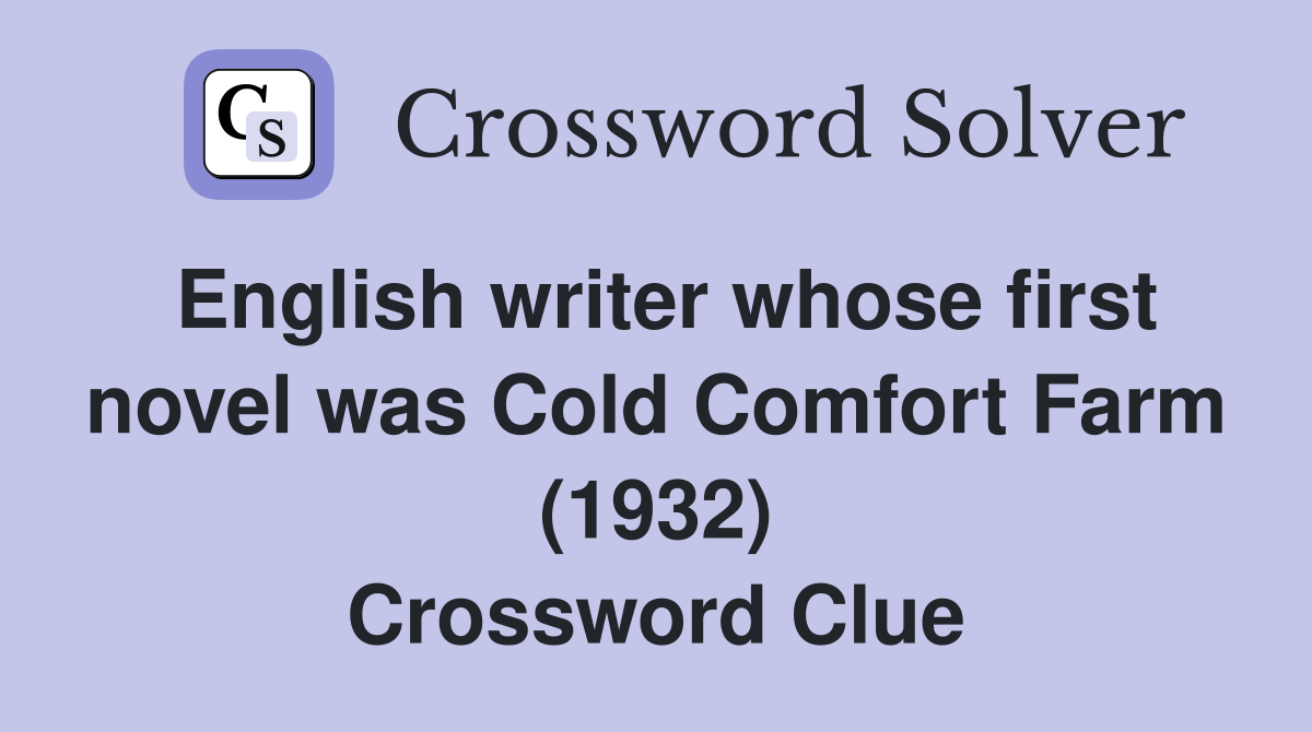 English writer whose first novel was Cold Comfort Farm (1932) Crossword Clue