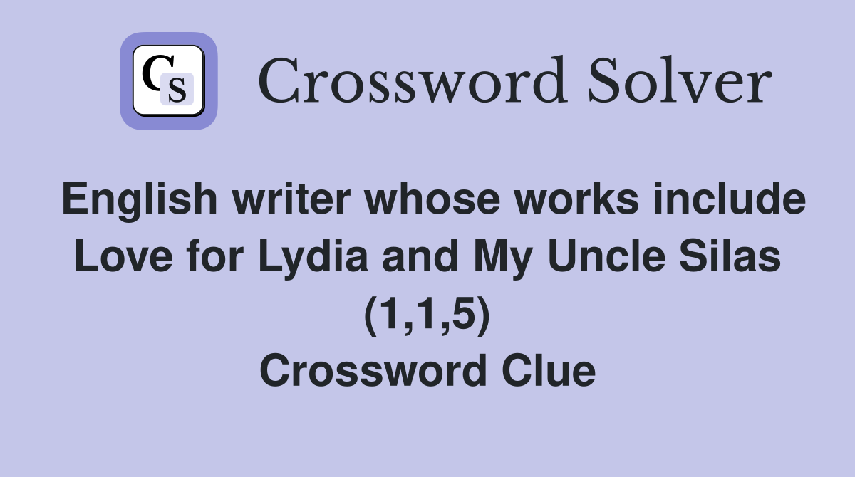 English writer whose works include Love for Lydia and My Uncle Silas (1,1,5) Crossword Clue