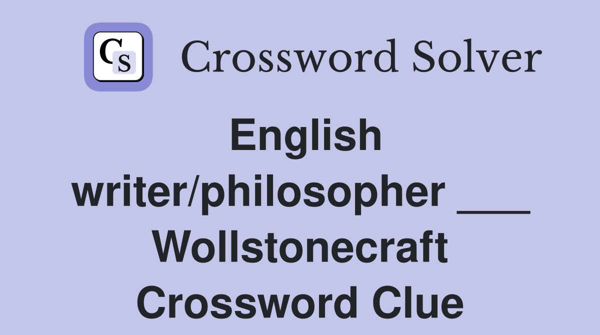 English writer/philosopher ___ Wollstonecraft Crossword Clue