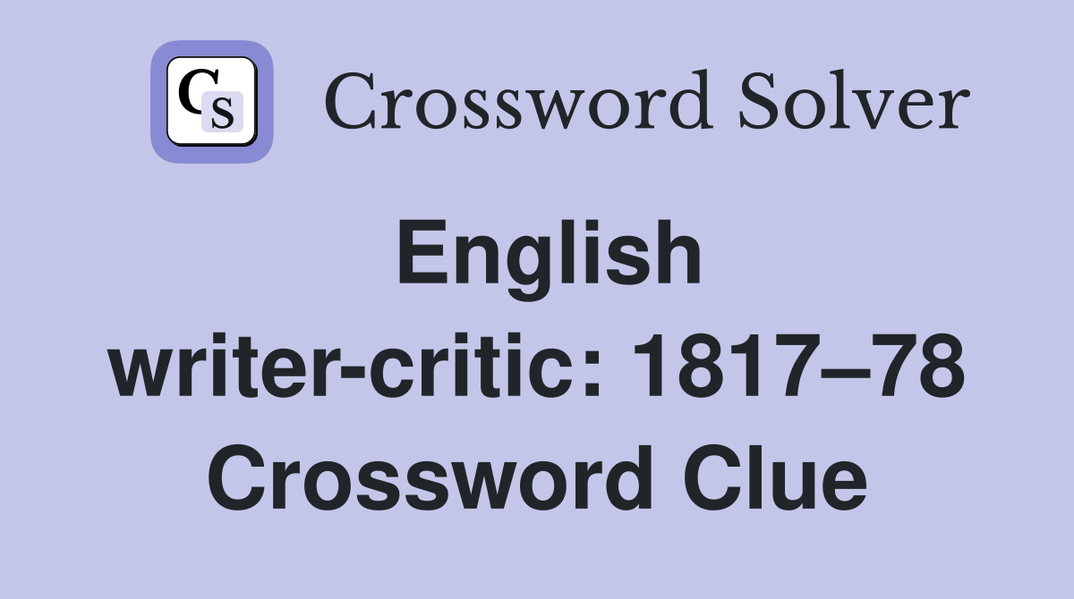 English writer-critic: 1817–78 Crossword Clue