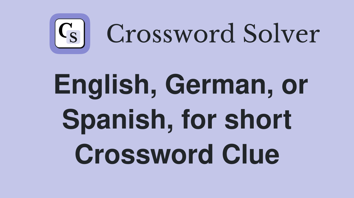 English, German, or Spanish, for short Crossword Clue