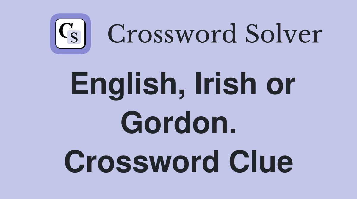 English, Irish or Gordon. Crossword Clue