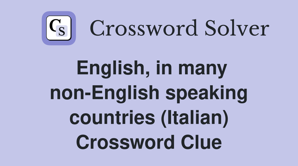 English, in many non-English speaking countries (Italian) Crossword Clue