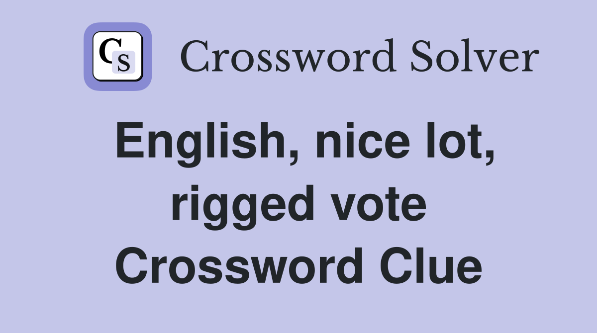 English, nice lot, rigged vote Crossword Clue