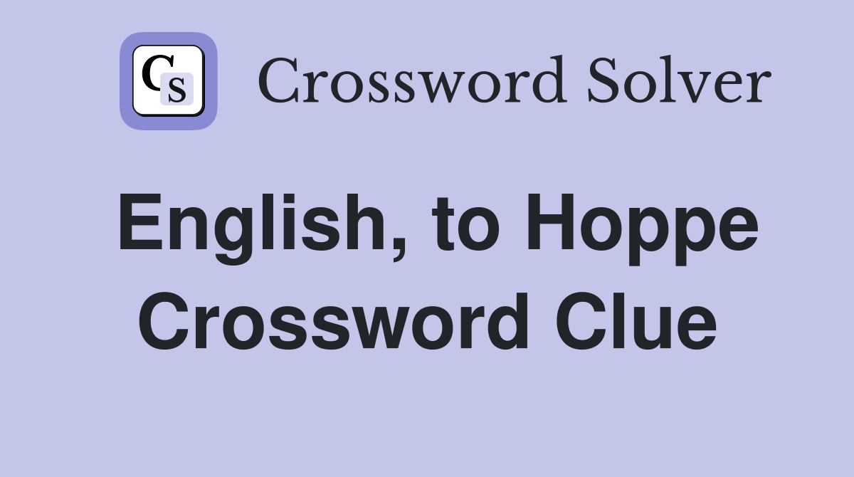 English, to Hoppe Crossword Clue