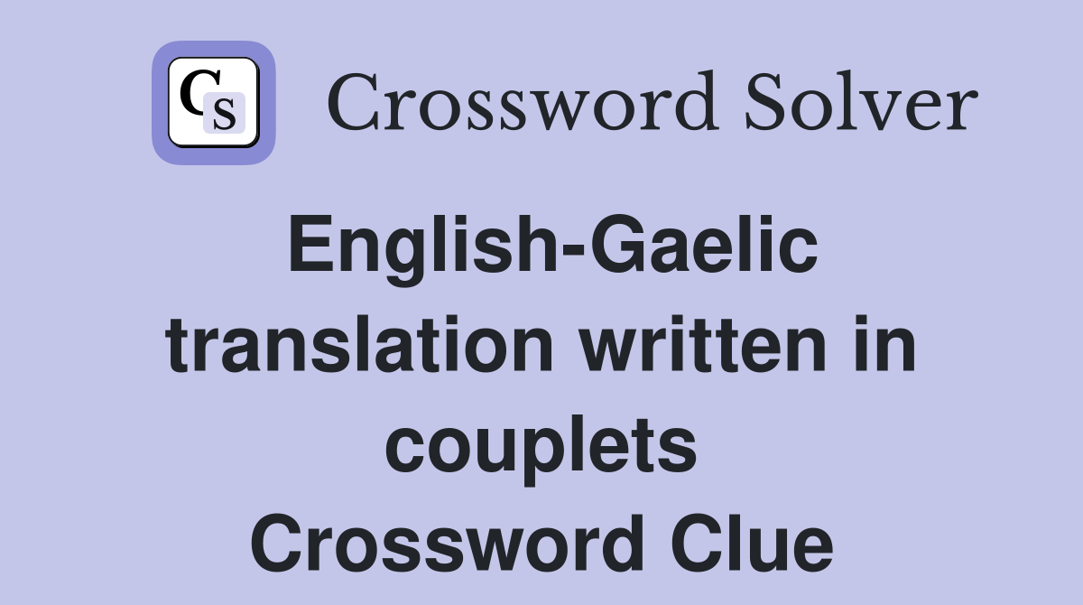 English-Gaelic translation written in couplets Crossword Clue