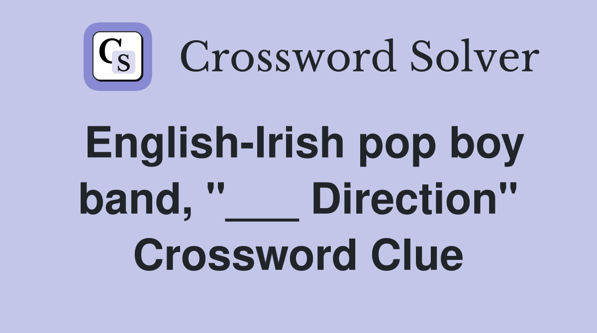 English-Irish pop boy band, "___ Direction" Crossword Clue