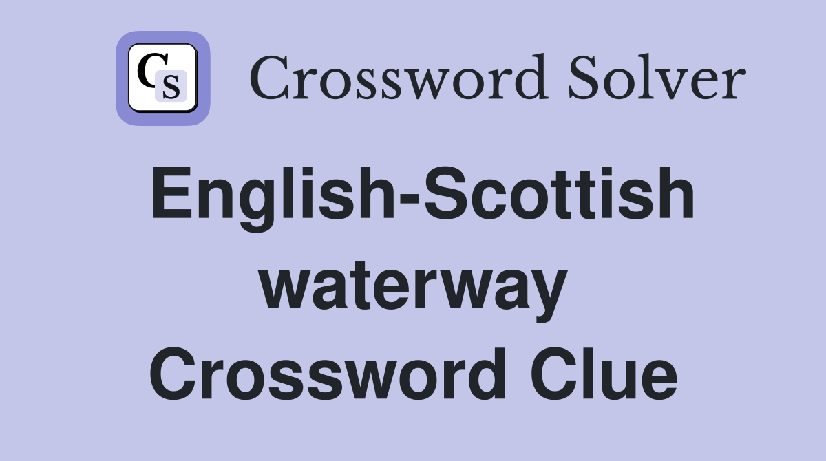 English-Scottish waterway Crossword Clue