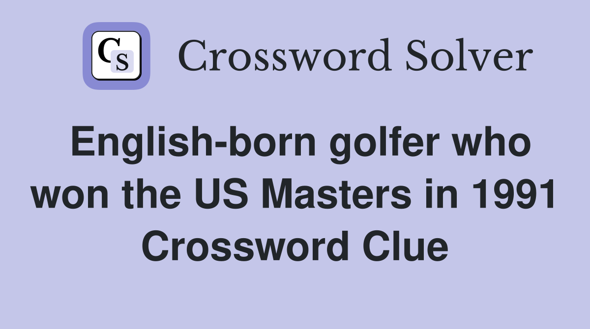 English-born golfer who won the US Masters in 1991 Crossword Clue