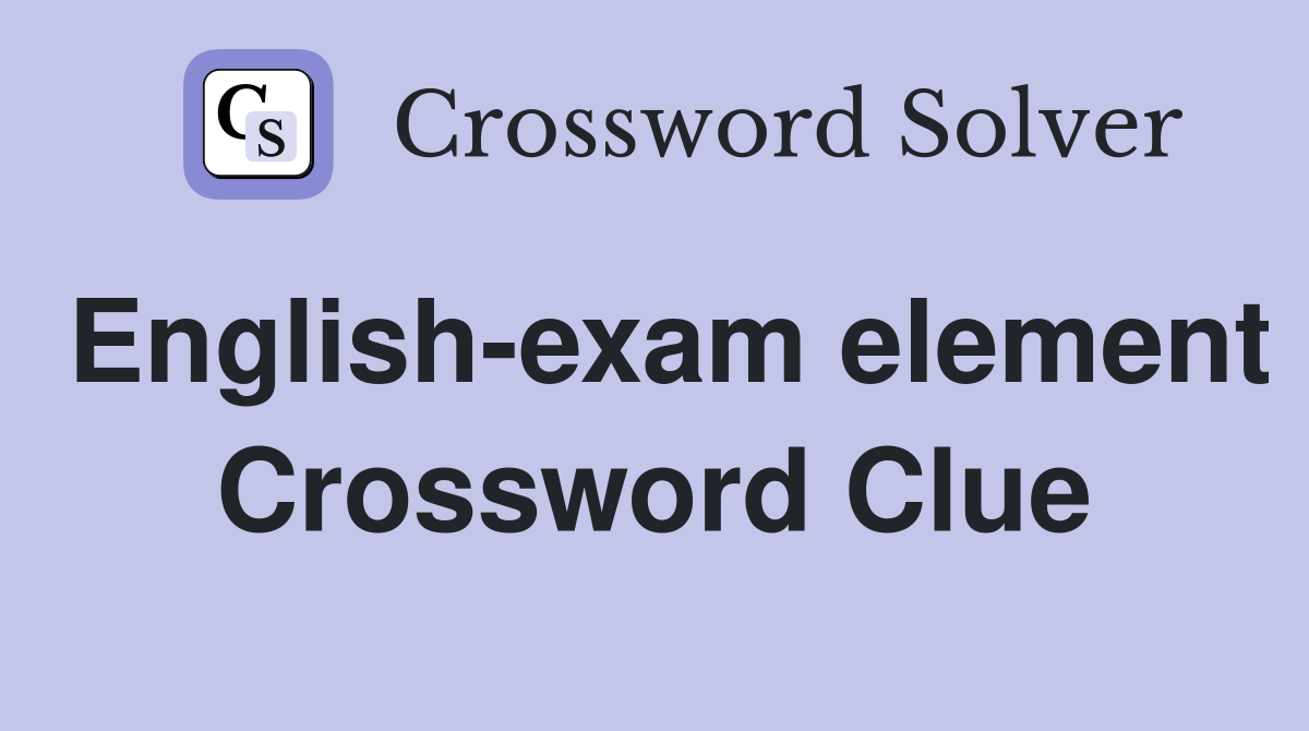 English-exam element Crossword Clue