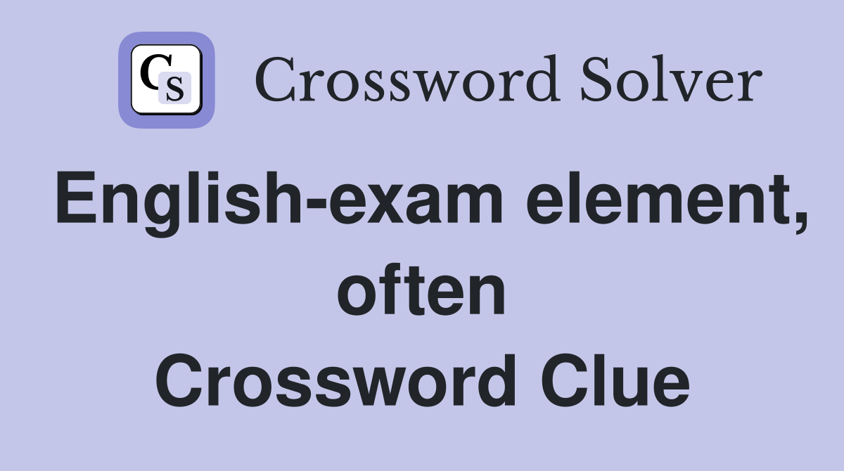 English-exam element, often Crossword Clue